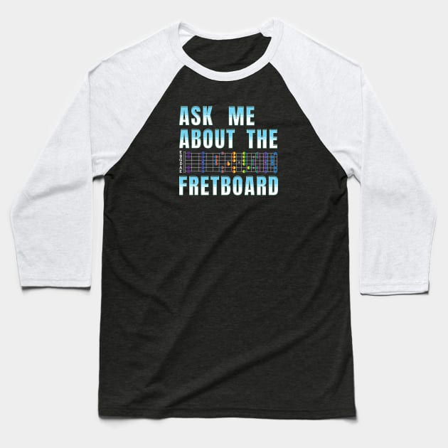 Ask Me About The Fretboard Baseball T-Shirt by antarte
